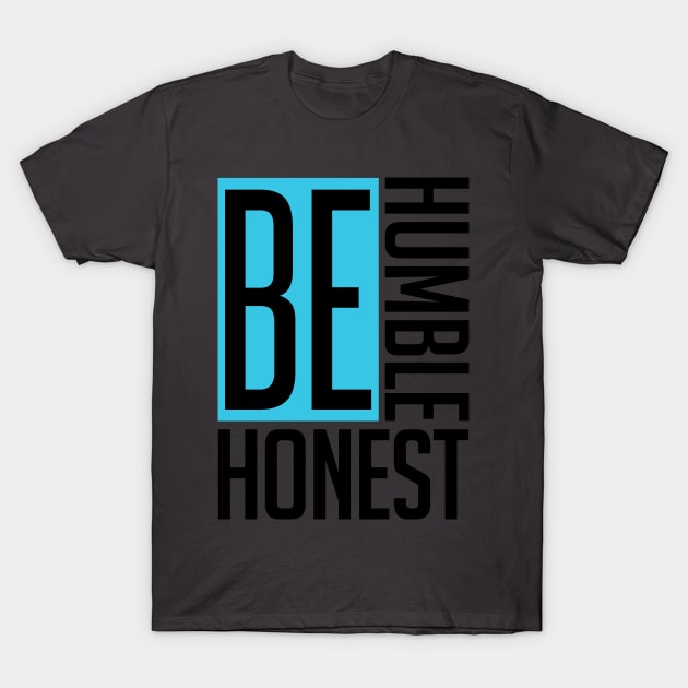 Be Humble. Be Honest. T-Shirt by TecThreads